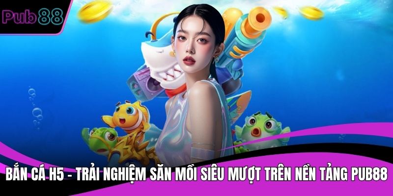 Bắn cá H5