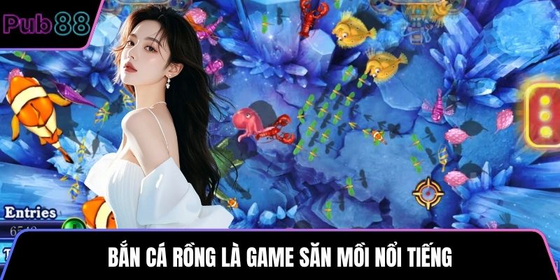 Bắn Cá Rồng là game săn mồi nổi tiếng