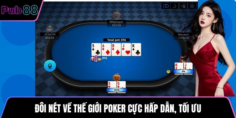 Đôi nét về thế giới Poker cực hấp dẫn, tối ưu