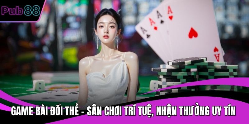 Game bài đổi thẻ