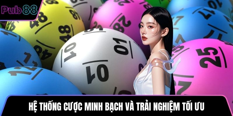 Hệ thống cược minh bạch và trải nghiệm tối ưu