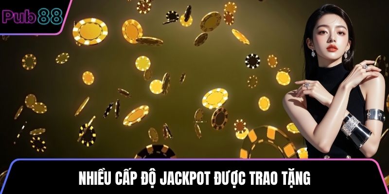Nhiều cấp độ jackpot được trao tặng