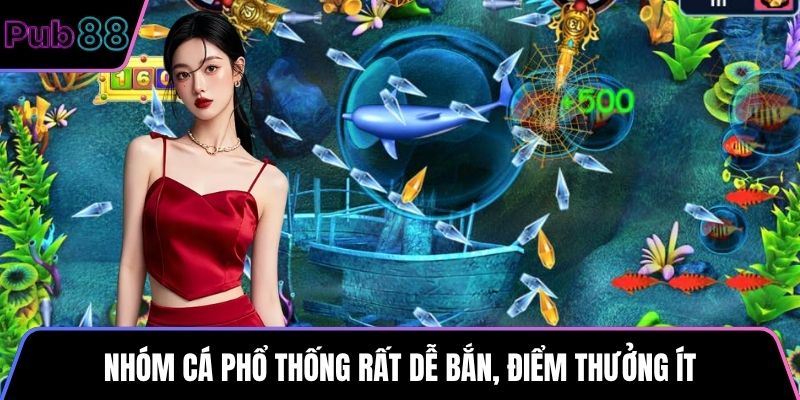 Nhóm cá phổ thống rất dễ bắn, điểm thưởng ít