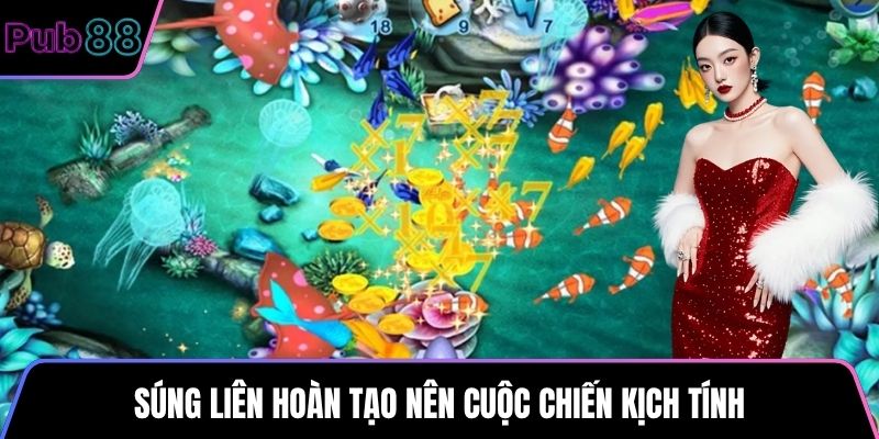 Súng liên hoàn tạo nên cuộc chiến kịch tính