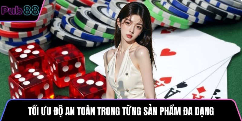 Tối ưu độ an toàn trong từng sản phẩm đa dạng