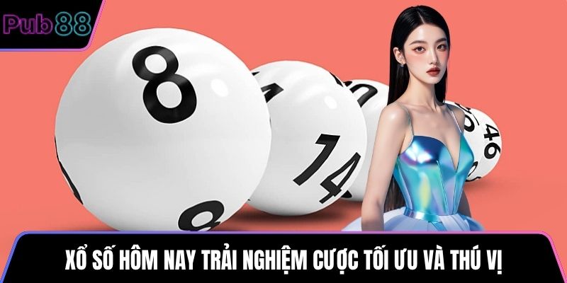 Xổ số hôm nay trải nghiệm cược tối ưu và thú vị